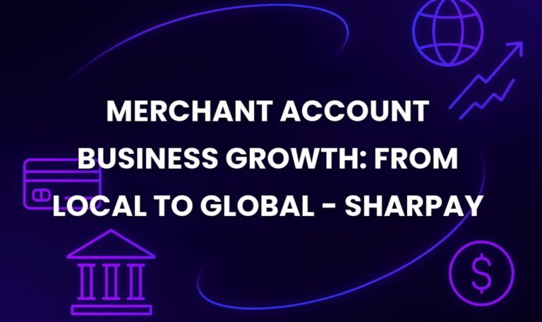 Merchant Account Business Growth: From Local to Global - SharPay