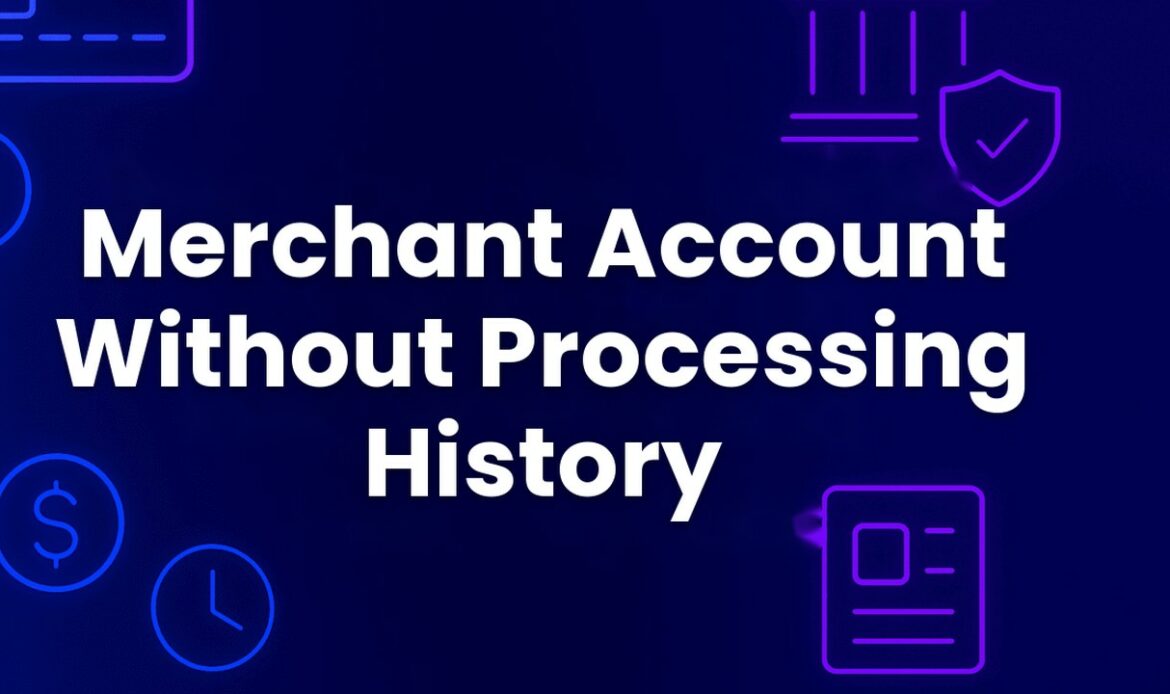Getting a merchant account without processing history