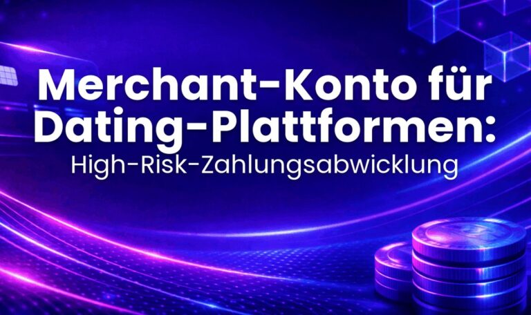 Merchant-Konto für Dating-Plattformen: High-Risk-Zahlungsabwicklung