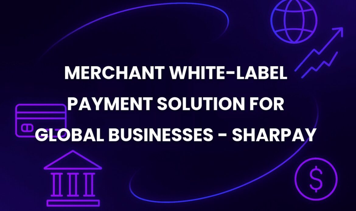 Merchant White-Label Payment Solution for Global Businesses - SharPay