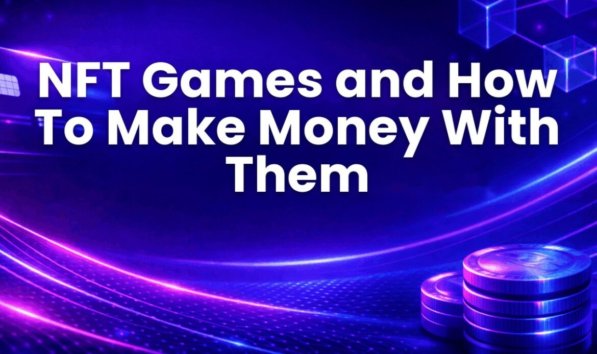 NFT Games and How To Make Money With Them