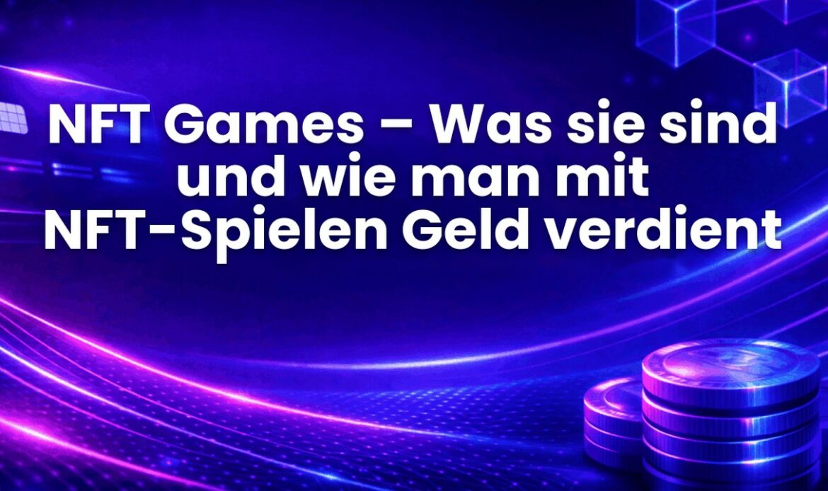 NFT Games – Was sie sind und wie man mit NFT-Spielen Geld verdient
