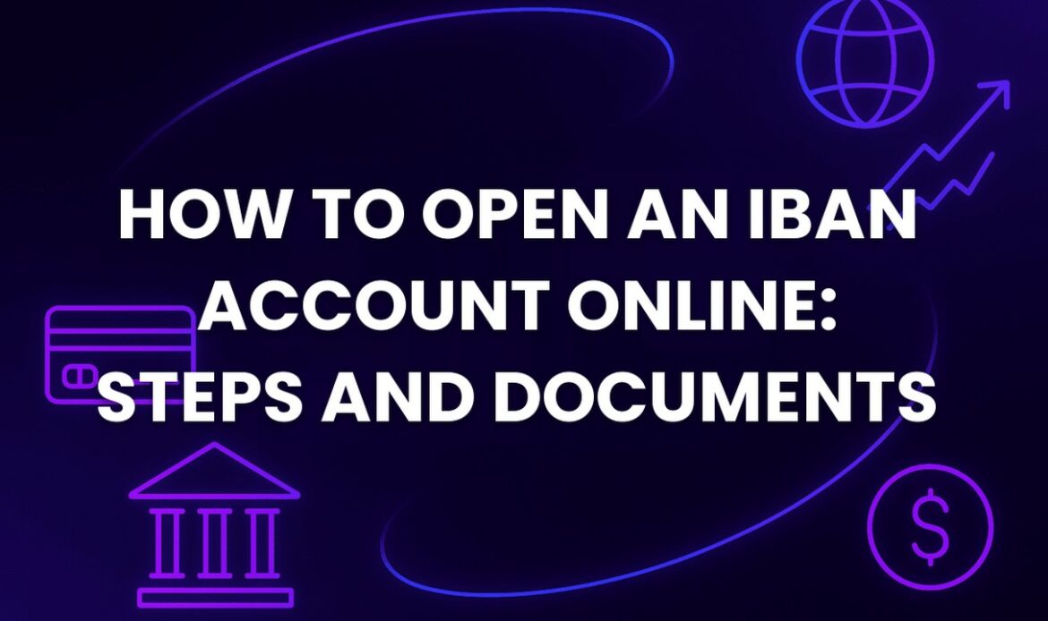 How to Open an IBAN Account Online: Steps and Documents