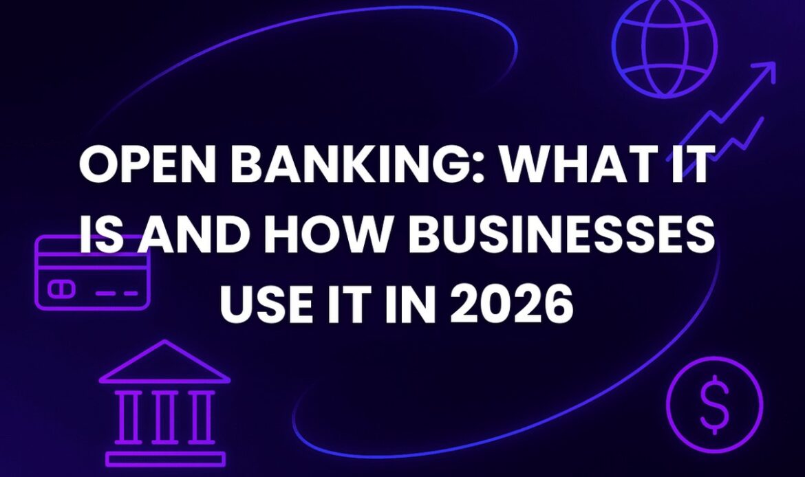 Open Banking: What It Is and How Businesses Use It in 2026