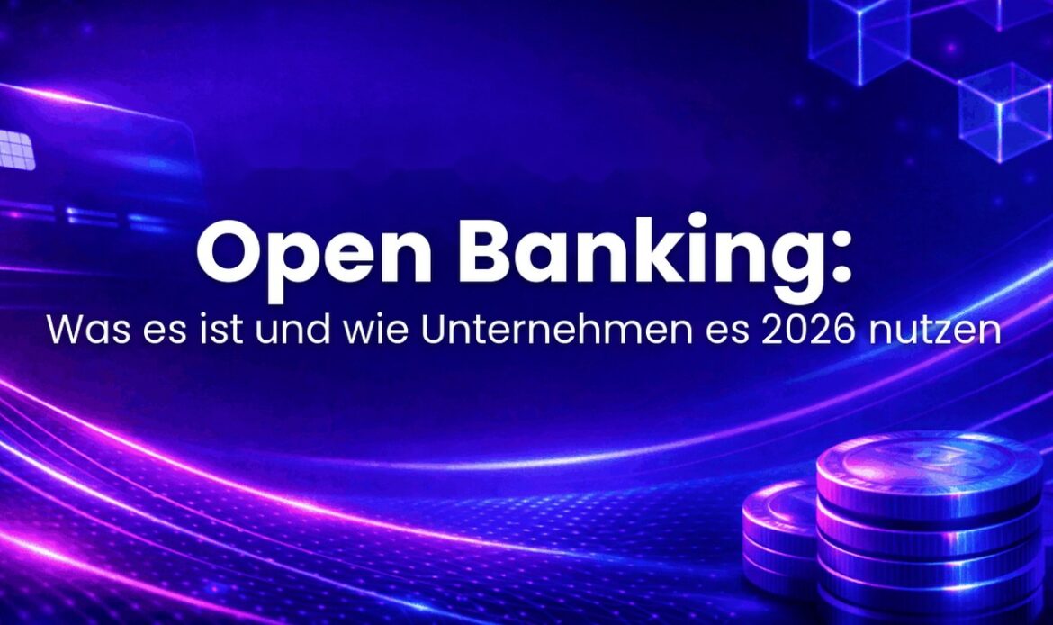 Open Banking: Was es ist und wie Unternehmen es 2026 nutzen