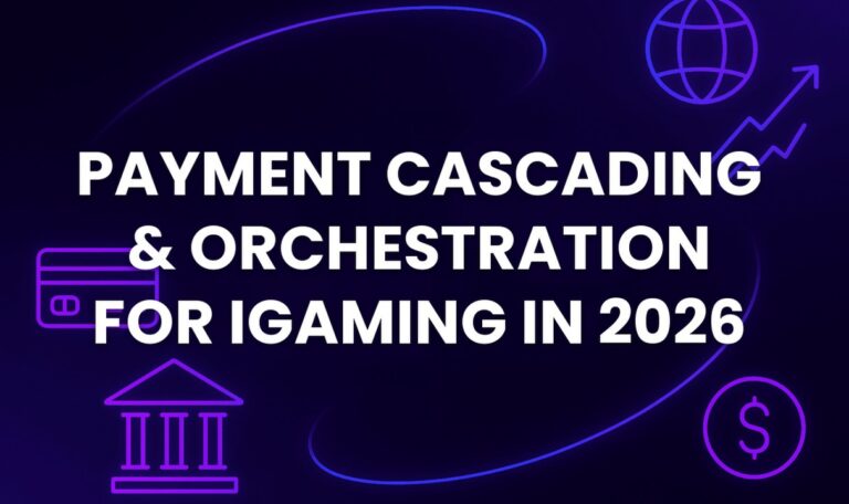 Payment Cascading & Orchestration for iGaming in 2026