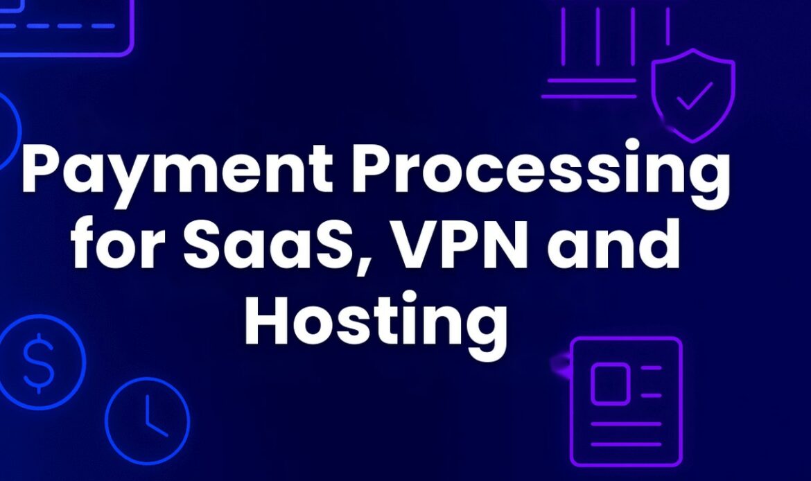 Payment processing for SaaS, VPN and hosting businesses