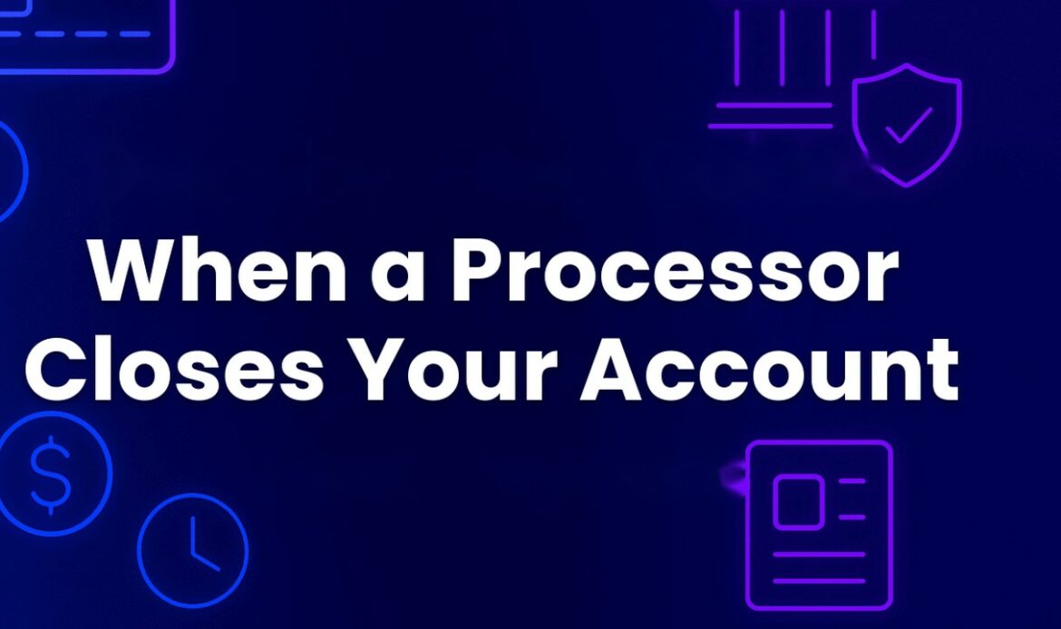 Payment processor closed the account: what to do first