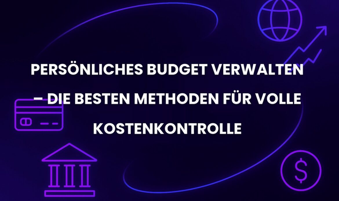 Persönliches Budget verwalten – Die besten Methoden für volle Kostenkontrolle