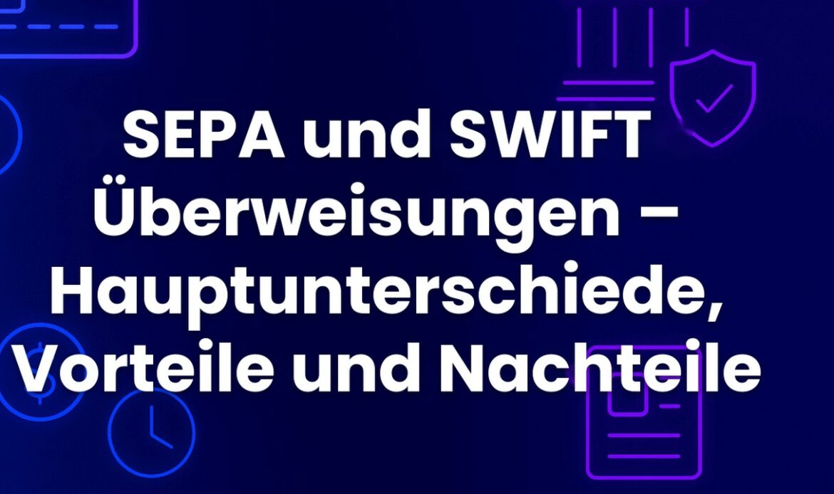 SEPA und SWIFT Überweisungen – Hauptunterschiede, Vorteile und Nachteile