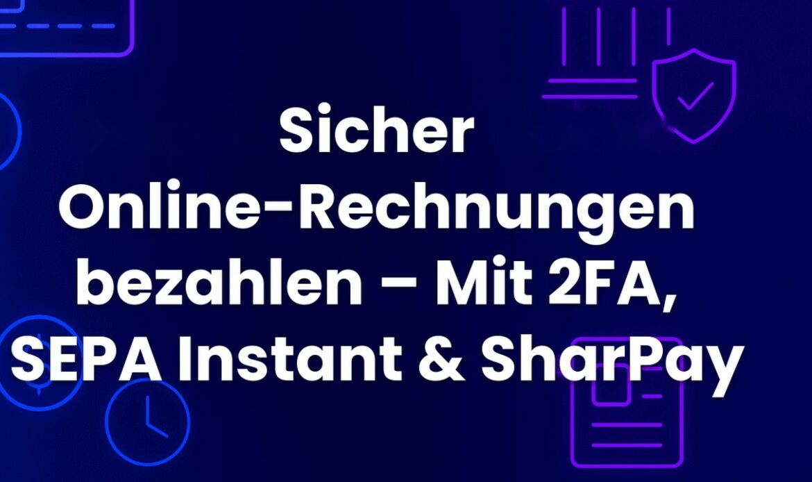 Sicher Online-Rechnungen bezahlen – Mit 2FA, SEPA Instant & SharPay