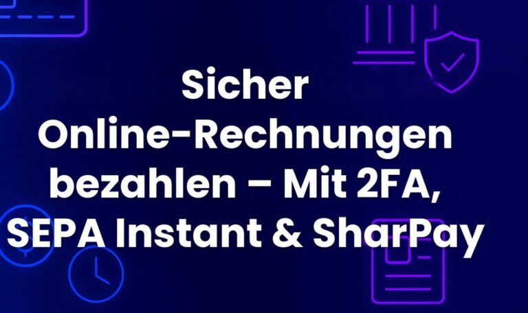Sicher Online-Rechnungen bezahlen – Mit 2FA, SEPA Instant & SharPay
