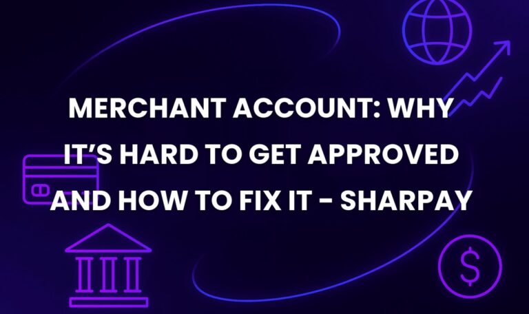 Merchant Account: Why It’s Hard to Get Approved and How to Fix It - SharPay