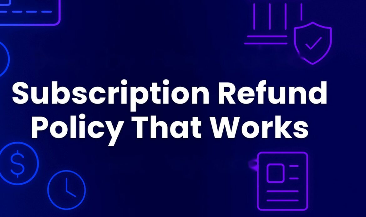 Subscription refund policy that reduces disputes