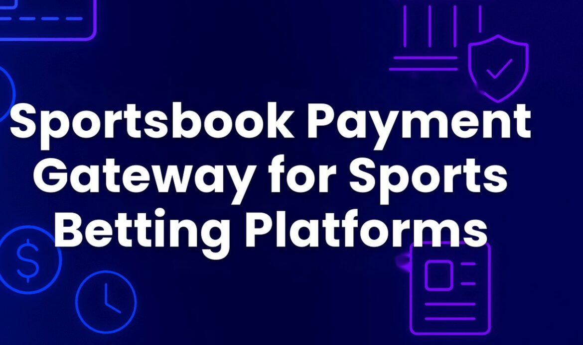Sportsbook Payment Gateway for Sports Betting Platforms