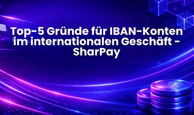 Top-5 Gründe für IBAN-Konten im internationalen Geschäft - SharPay