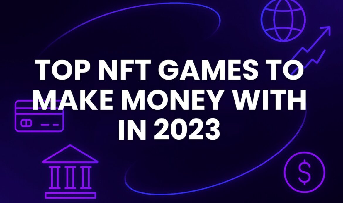 Top NFT Games To Make Money With In 2023