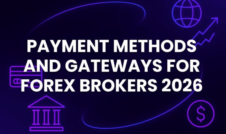 Payment Methods and Gateways for Forex Brokers 2026