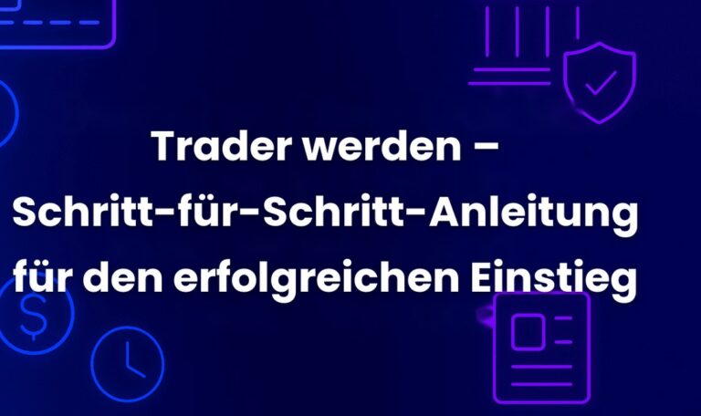 Trader werden – Schritt-für-Schritt-Anleitung für den erfolgreichen Einstieg