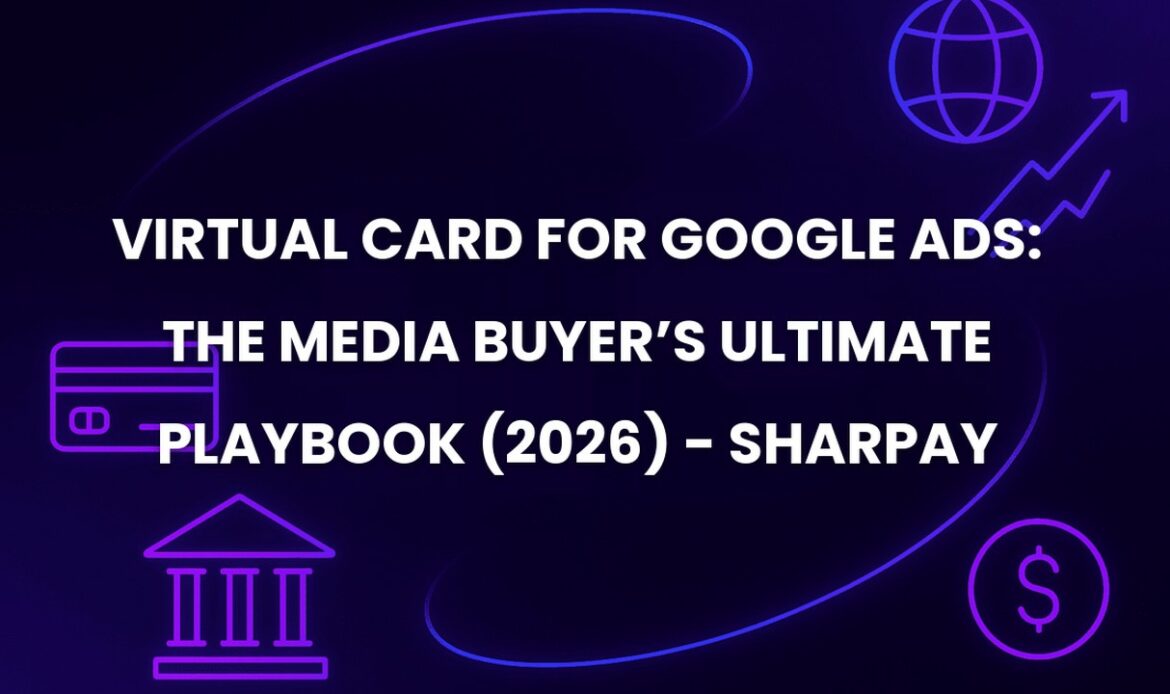 Virtual Card for Google Ads: The Media Buyer’s Ultimate Playbook (2026) - SharPay