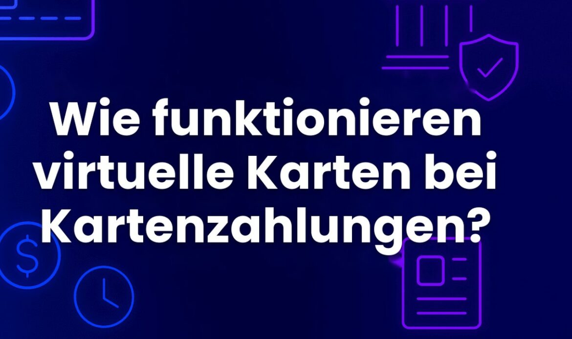 Wie funktionieren virtuelle Karten bei Kartenzahlungen?