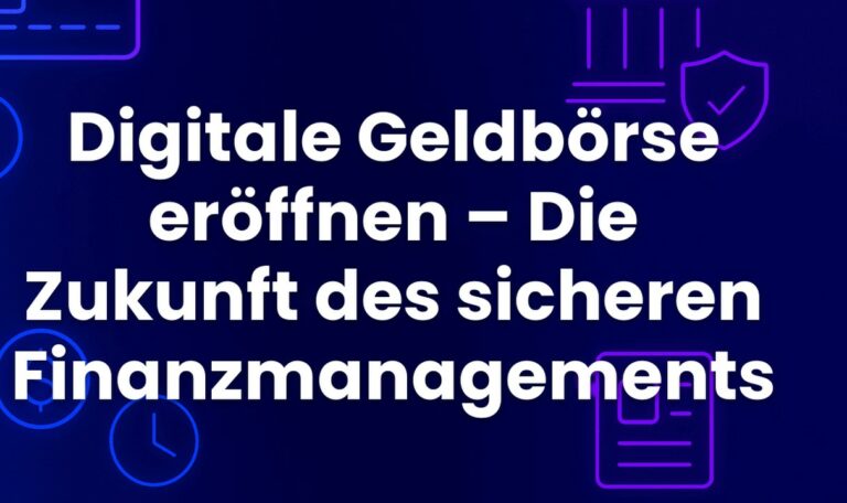 Digitale Geldbörse eröffnen – Die Zukunft des sicheren Finanzmanagements