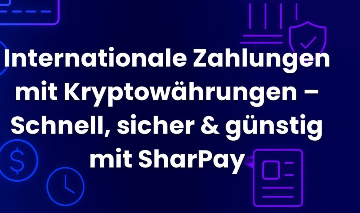 Internationale Zahlungen mit Kryptowährungen – Schnell, sicher & günstig mit SharPay