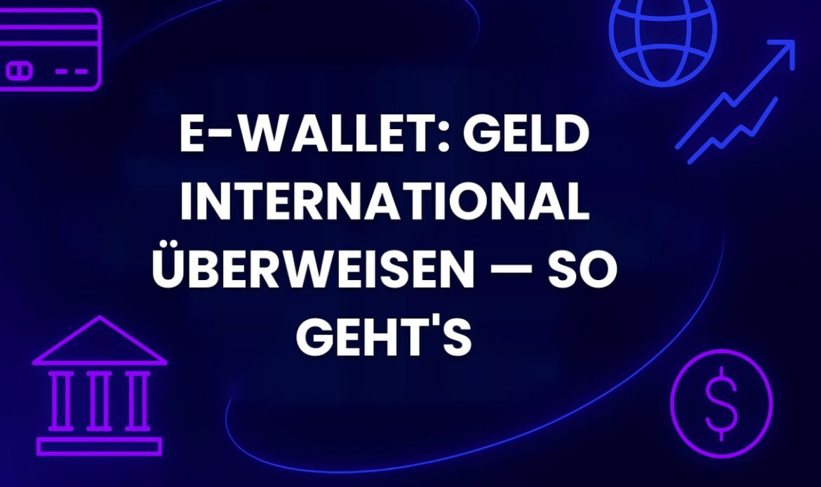 E-Wallet: Geld international überweisen — so geht's