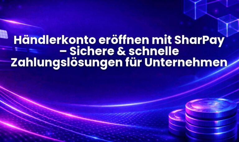 Händlerkonto eröffnen mit SharPay – Sichere & schnelle Zahlungslösungen für Unternehmen