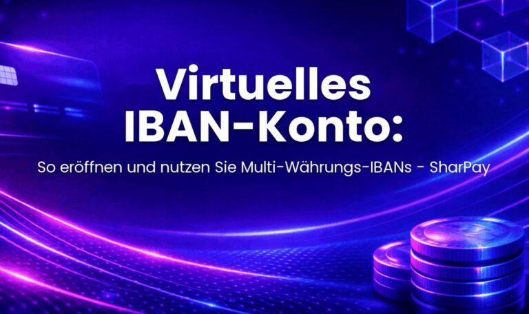 Virtuelles IBAN-Konto: So eröffnen und nutzen Sie Multi-Währungs-IBANs - SharPay