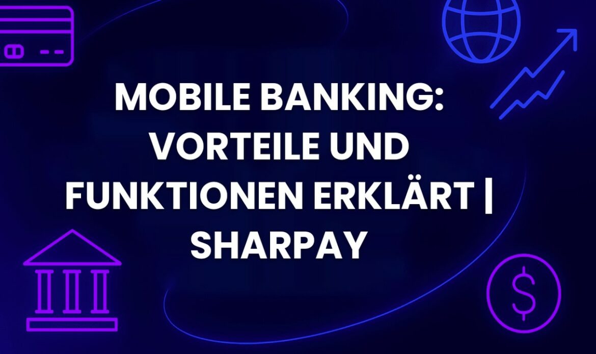Mobile Banking: Vorteile und Funktionen erklärt | SharPay