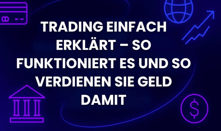 Trading einfach erklärt – So funktioniert es und so verdienen Sie Geld damit