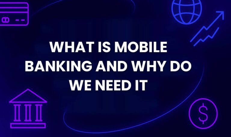 What Is Mobile Banking and Why Do We Need It