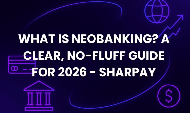 What Is Neobanking? A Clear, No-Fluff Guide for 2026 - SharPay