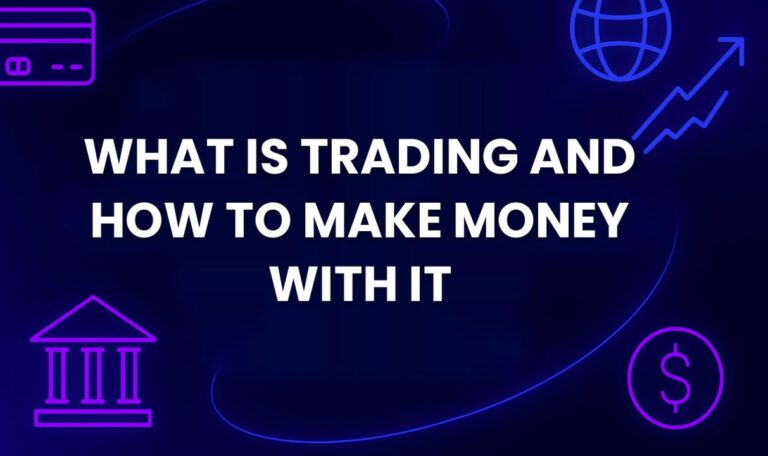 What Is Trading And How To Make Money with It