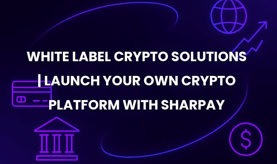 White Label Crypto Solutions | Launch Your Own Crypto Platform with SharPay
