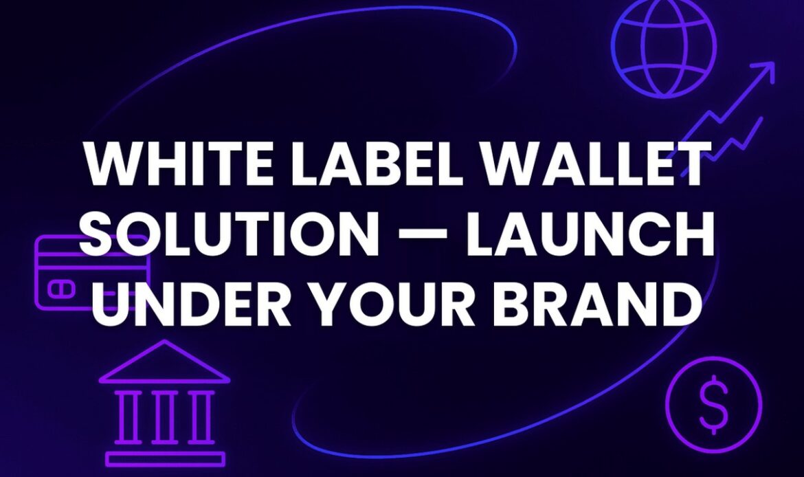 White Label Wallet Solution — Launch Under Your Brand