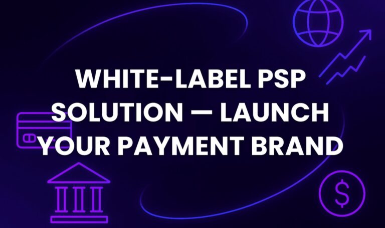 White-Label PSP Solution — Launch Your Payment Brand