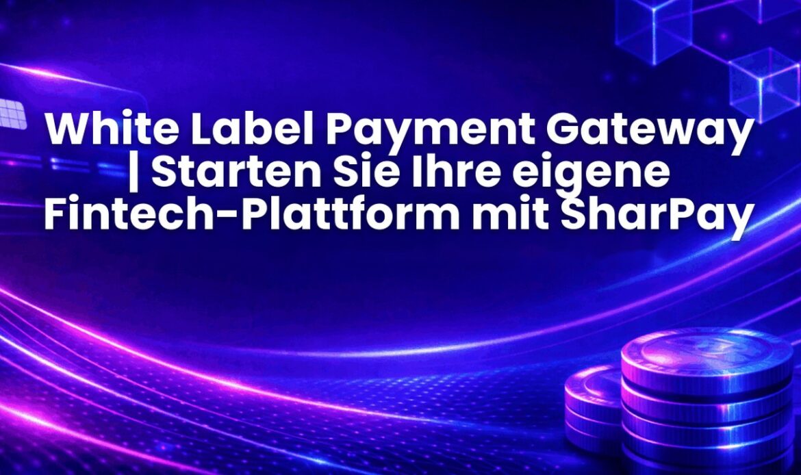 White Label Payment Gateway | Starten Sie Ihre eigene Fintech-Plattform mit SharPay