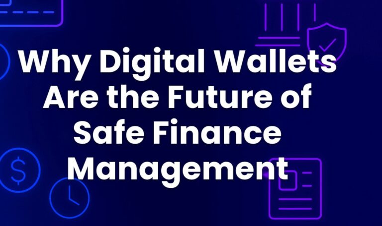 Why Digital Wallets Are the Future of Safe Finance Management