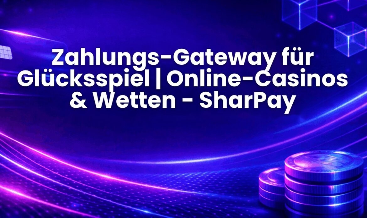 Zahlungs-Gateway für Glücksspiel | Online-Casinos & Wetten - SharPay