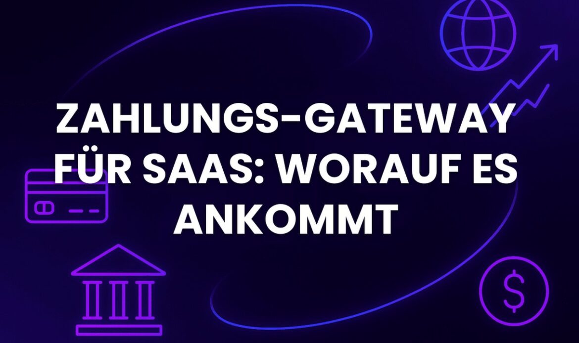 Zahlungs-Gateway für SaaS: worauf es ankommt