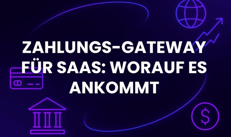 Zahlungs-Gateway für SaaS: worauf es ankommt
