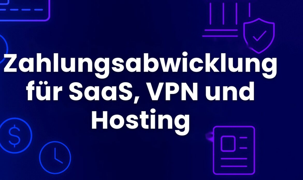 Zahlungsabwicklung für SaaS, VPN und Hosting