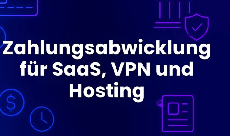 Zahlungsabwicklung für SaaS, VPN und Hosting
