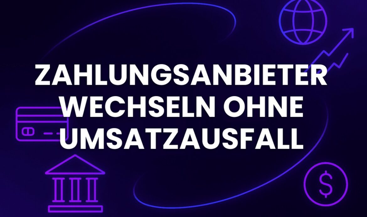 Zahlungsanbieter wechseln ohne Umsatzausfall
